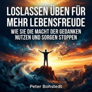 Loslassen üben für mehr Lebensfreude