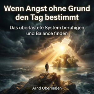 Wenn Angst ohne Grund den Tag bestimmt
