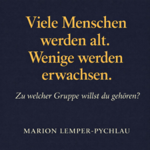 Viele Menschen werden alt. Nur wenige werden erwachsen