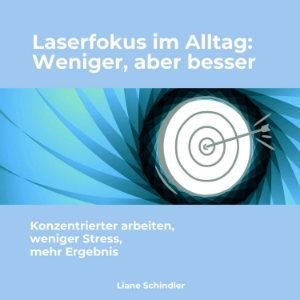 Laserfokus im Alltag: Weniger, aber besser