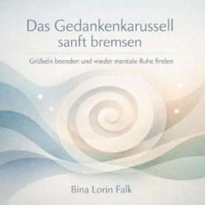 Das Gedankenkarussell sanft bremsen
