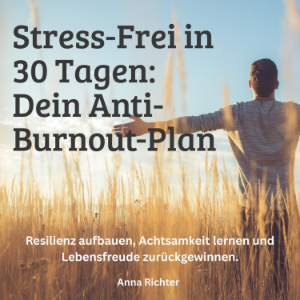 Stress-Frei in 30 Tagen - Dein Anti-Burnout-Plan
