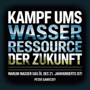 Kampf ums Wasser – Ressource der Zukunft