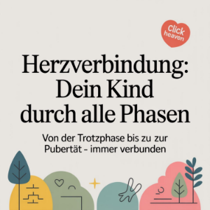 Herzverbindung: Dein Kind durch alle Phasen