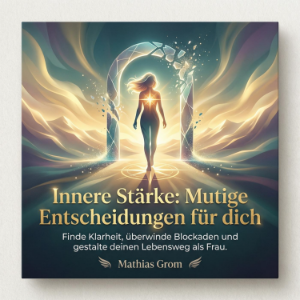 Innere Stärke - Mutige Entscheidungen für dich
