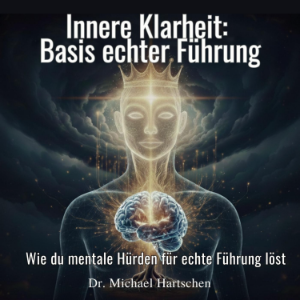 Innere Klarheit: Basis echter Führung
