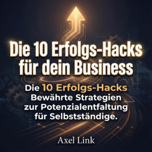 Die 10 Erfolgs-Hacks für dein Business