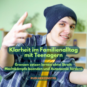 Klarheit im Familienalltag mit Teenagern