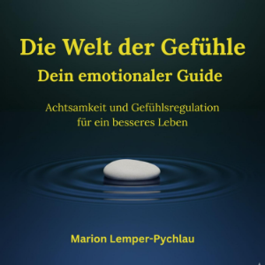 Die Welt der Gefühle: Dein emotionaler Guide