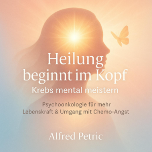 Heilung beginnt im Kopf - Krebs mental meistern