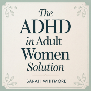 The ADHD in Adult Women Solution: Neurodivergent Strategies to Master Executive Functioning