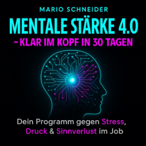 Mentale Stärke 4.0 – Klar im Kopf in 30 Tagen