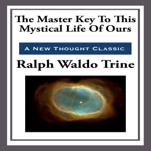 The Master Key To This Mystical Life Of Ours