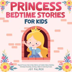 Princess Bedtime Stories for Kids: Magical Princess Tales to Help Children and Toddlers Relax at Bedtime, Fall Asleep Peacefully, and Enjoy a Night of Comforting Dreams