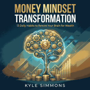 Money Mindset Transformation: 13 Daily Habits to Rewire Your Brain for Wealth