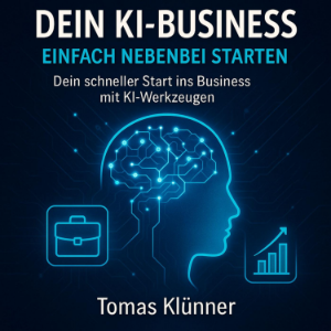 Dein KI-Business: Einfach nebenbei starten