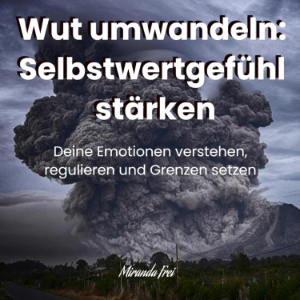 Wut umwandeln - Selbstwertgefühl stärken