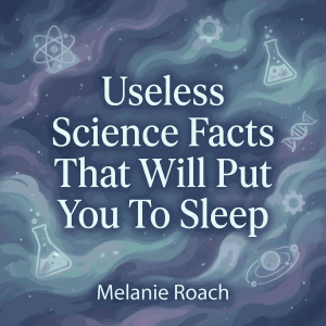 Useless Science Facts That Will Put You To Sleep