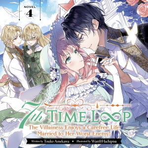 7th Time Loop: The Villainess Enjoys a Carefree Life Married to Her Worst Enemy! (Light Novel) Vol. 4