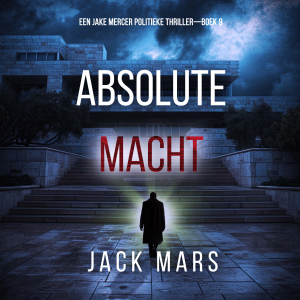 Absolute Macht (Een Jake Mercer Politieke Thriller—Boek 9)