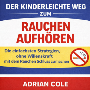 Der kinderleichte Weg zum Rauchen aufhören