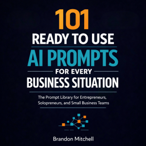 101 Ready To Use AI Prompts for Every Business Situation