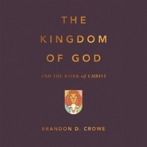 The Kingdom of God and the Work of Christ