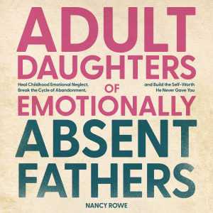 Adult Daughters of Emotionally Absent Fathers
