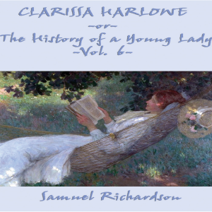 Clarissa Harlowe -or- The History of a Young Lady Volume 6