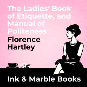 The Ladies' Book of Etiquette, and Manual of Politeness