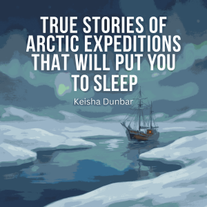 True Stories of Arctic Expeditions That Will Put You To Sleep
