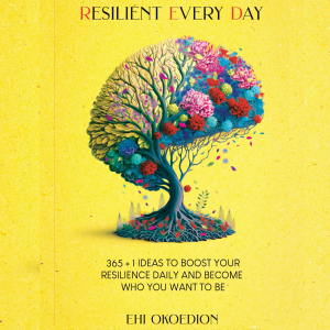 Resilient Every Day: 365 + 1 Ideas to Boost Your Resilience Daily and Become Who You Want to Be