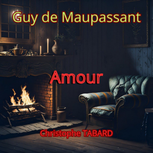Amour - Audio - Guy de Maupassant