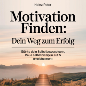 Motivation finden - Dein Weg zum Erfolg