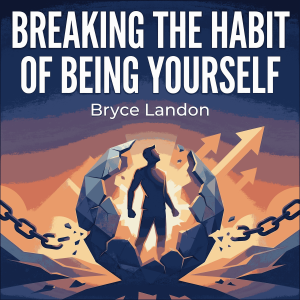 Breaking the Habit of Being Yourself
