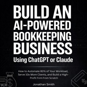 Build An AI-Powered Bookkeeping Business Using ChatGPT or Claude
