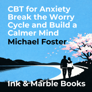 CBT for Anxiety Break the Worry Cycle and Build a Calmer Mind