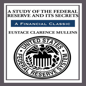 A Study of The The Federal Reserve and Its Secrets