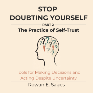 Stop Doubting Yourself: The Practice of Self-Trust