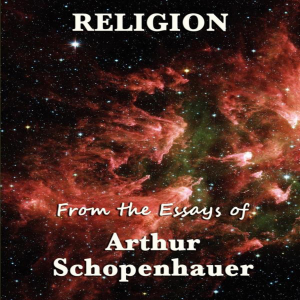 Religion From the Essays of Arthur Schopenhauer