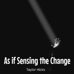 As if Sensing the Change