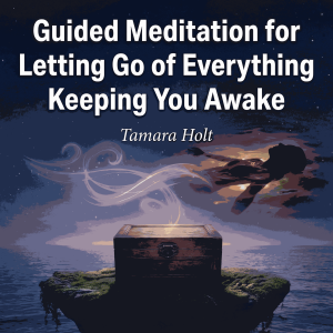 Guided Meditation for Letting Go of Everything Keeping You Awake