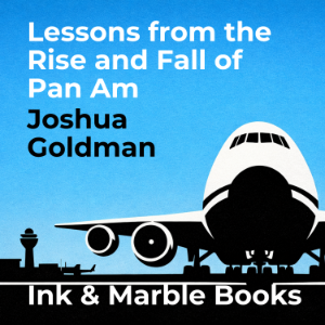 Lessons from the Rise and Fall of Pan Am