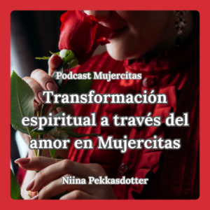 Podcast Mujercitas Transformación espiritual a través del amor en Mujercitas