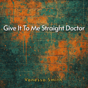 Give It To Me Straight Doctor