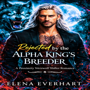 Rejected by the Alpha King’s Breeder