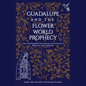 Guadalupe and the Flower World Prophecy