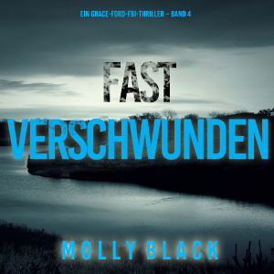 Fast Verschwunden (Ein Grace-Ford-FBI-Thriller – Band 4)