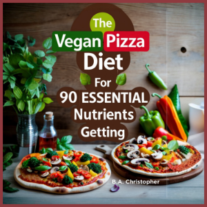 The Vegan Pizza Diet for 90 Essential Nutrients Getting