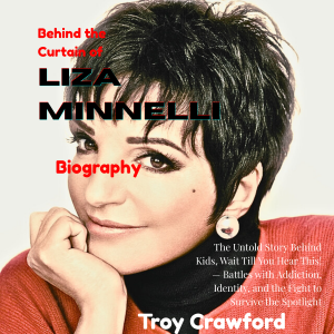 Behind the Curtain of  Liza Minnelli